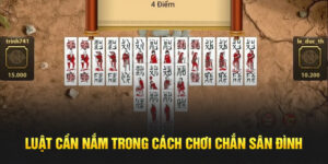 Luật cần nắm trong cách chơi chắn sân đình 