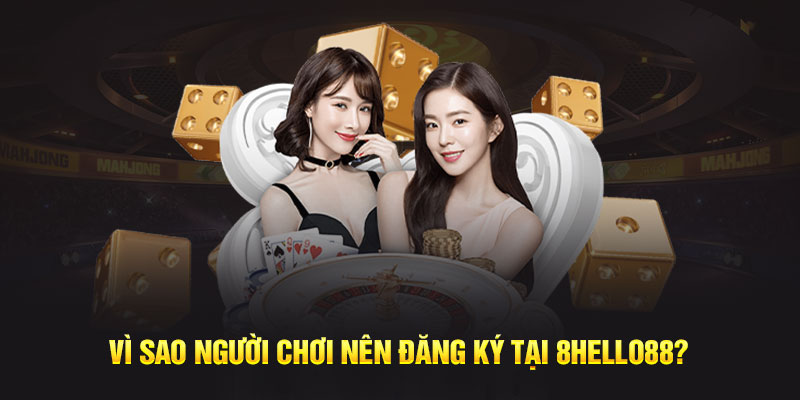  Vì sao người chơi nên đăng ký tại 8hello88? 
