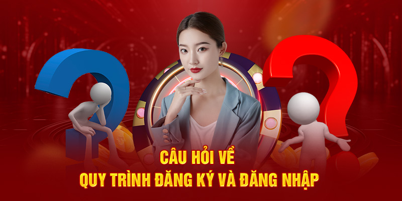 Câu hỏi về quy trình đăng ký và đăng nhập