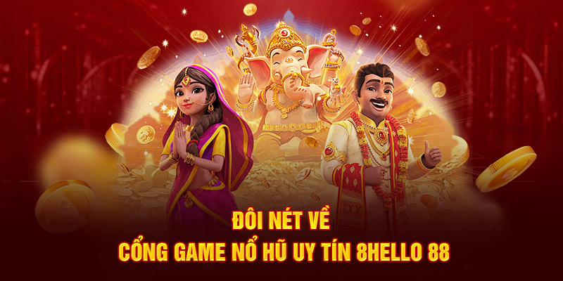 Đôi nét về cổng game nổ hũ uy tín 8Hello 88