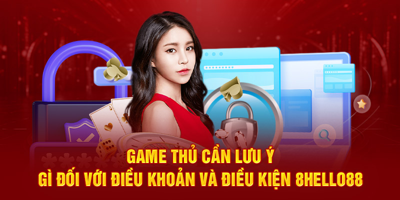 Game thủ cần lưu ý gì đối với điều khoản và điều kiện 8hello88 