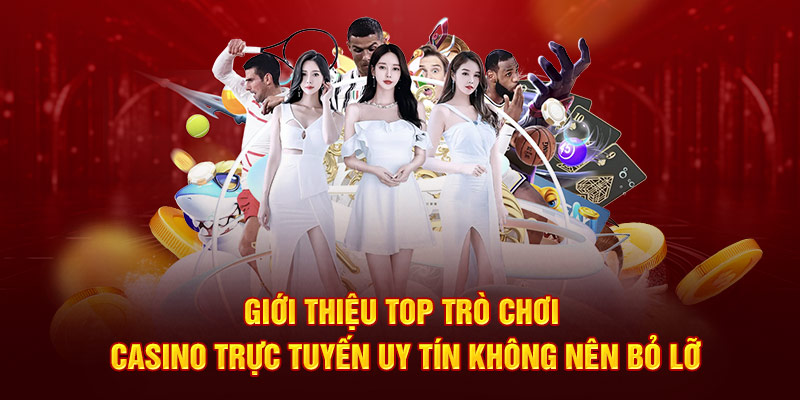 Giới thiệu top trò chơi casino trực tuyến uy tín không nên bỏ lỡ