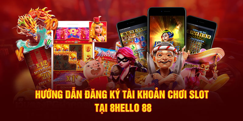 Hướng dẫn đăng ký tài khoản chơi slot tại 8Hello88