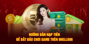 Hướng dẫn nạp tiền để bắt đầu chơi game trên 8Hello88