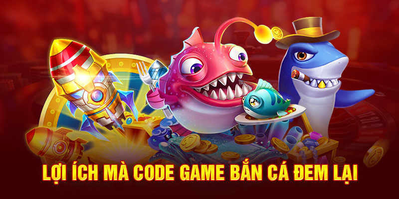 Lợi ích mà code game bắn cá đem lại