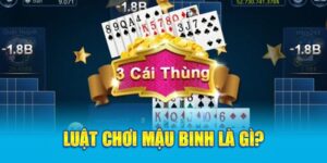 Luật chơi mậu binh là gì? 