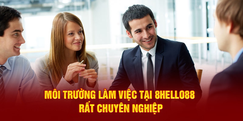 Môi trường làm việc tại 8hello88 rất chuyên nghiệp 