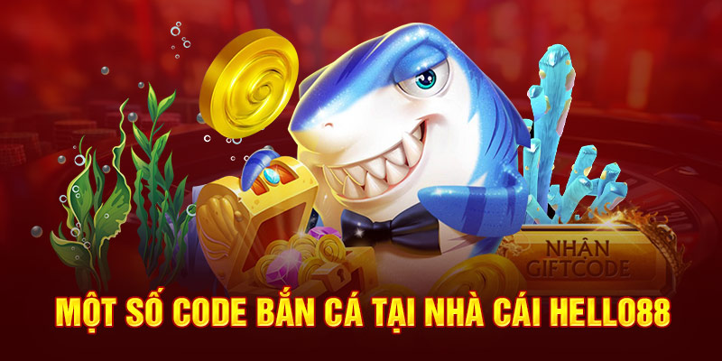 Một số code bắn cá tại nhà cái Hello88