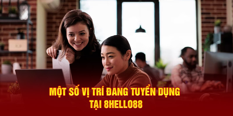 Một số vị trí đang tuyển dụng tại 8hello88