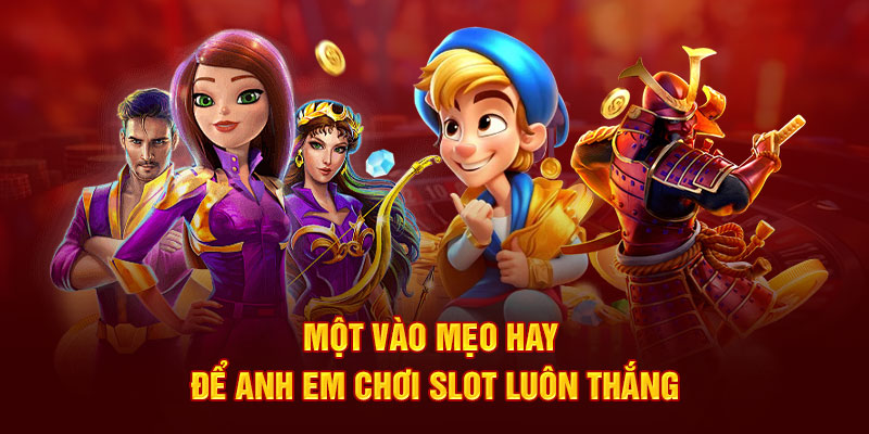 Một vào mẹo hay để anh em chơi slot luôn thắng