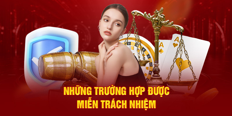 Những trường hợp được miễn trách nhiệm 