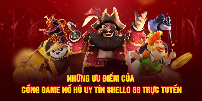 Những ưu điểm của cổng game nổ hũ uy tín 8Hello 88 trực tuyến