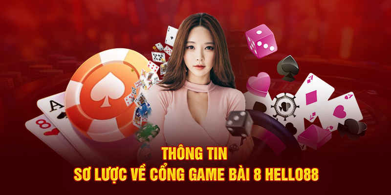 Thông tin sơ lược về cổng game bài 8 Hello88