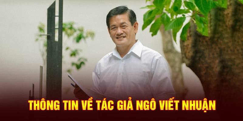 Thông tin về tác giả Ngô Viết Nhuận 