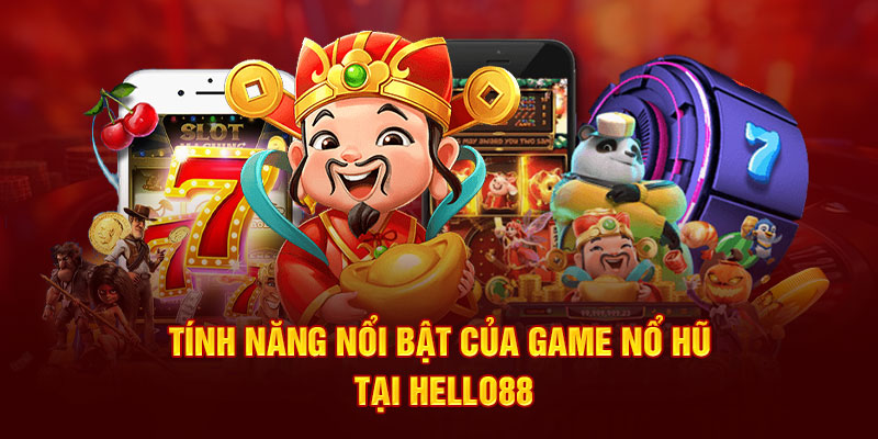 Tính năng nổi bật của game nổ hũ tại Hello88